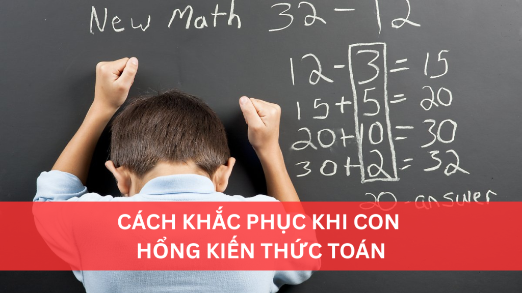 cach-khac-phuc-khi-con-hong-kien-thuc-toan